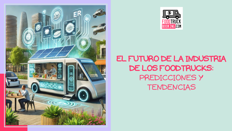 LAS INNOVACIONES TECNOLÓGICAS CAMBIARÁN LA EXPERIENCIA DE LOS FOODTRUCKS